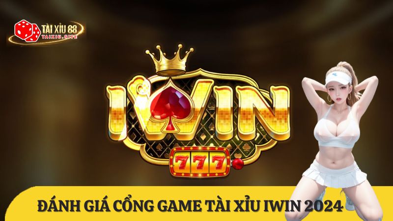 Đánh giá cổng game Tài Xỉu iWin hot nhất hiện nay